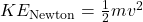 KE_{\text{Newton}} = \frac12 mv^2