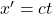 x^{\prime} = ct