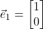 \displaystyle \vec{e}_1=\begin{bmatrix}1\\0 \end{bmatrix}