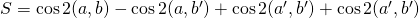 S=\cos2(a,b)-\cos2(a,b^\prime)+\cos2(a^\prime,b^\prime)+\cos2(a^\prime,b^\prime)