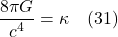 \[ \frac{8 \pi G}{c^4} = \kappa  \quad \text{(31)} \]