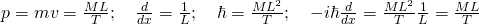 p=mv=\frac{ML}{T};\quad \frac{d}{dx}=\frac{1}{L};\quad \hbar=\frac{ML^2}{T};\quad -i\hbar \frac{d}{dx}=\frac{ML^2}{T} \frac{1}{L}=\frac{ML}{T}