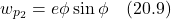 \[ w_{p_2} = e\phi \sin \phi \quad \text{(20.9)} \]
