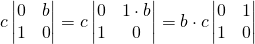 c\begin{vmatrix} 0 & b \\ 1 & 0 \end{vmatrix}=c\begin{vmatrix} 0 & 1 \cdot b \\ 1 & 0 \end{vmatrix}=b\cdot c\begin{vmatrix} 0 & 1 \\ 1 & 0 \end{vmatrix}