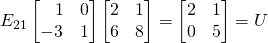 E_{21}\begin{bmatrix}\,\,\,\,\,1&0\\-3&1\end{bmatrix}\begin{bmatrix}2&1\\6&8\end{bmatrix}=\begin{bmatrix}2&1\\0&5\end{bmatrix}=U