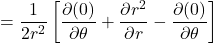 =\displaystyle \frac{1}{2r^2}\left[\frac{\partial (0)}{\partial \theta} +  \frac{\partial r^2}{\partial r} - \frac{\partial (0)}{\partial \theta}\right]