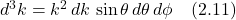 d^3 k = k^2\,dk\,\sin \theta \, d\theta \, d\phi  \quad \text{(2.11)}