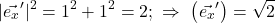 \[ \lvert \vec{e_x}^{\prime}\rvert^2 = 1^2 + 1^2 = 2; \,\, \Rightarrow \,\, \left( \vec{e_x}^{\prime} \right) = \sqrt{2} \]