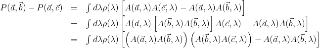 \begin{array}{rcl}P(\vec{a},\vec{b})-P(\vec{a},\vec{c})&=&\int{d\lambda\rho(\lambda)\left[A(\vec{a},\lambda)A(\vec{c},\lambda)}-A(\vec{a},\lambda)A(\vec{b},\lambda)}\right]\\&=&\int{d\lambda\rho(\lambda)\left[A(\vec{a},\lambda)\left[A(\vec{b},\lambda)A(\vec{b},\lambda)\right]A(\vec{c},\lambda)-A(\vec{a},\lambda)A(\vec{b},\lambda)}\right]\\&=&\int{d\lambda\rho(\lambda)\left[\left(A(\vec{a},\lambda)A(\vec{b},\lambda)\right)\left(A(\vec{b},\lambda)A(\vec{c},\lambda)\right)-A(\vec{a},\lambda)A(\vec{b},\lambda)}\right]\end{array}
