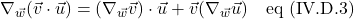 \nabla_{\vec{w}}(\vec{v} \cdot \vec{u}) = (\nabla_{\vec{w}}\vec{v}) \cdot \vec{u} + \vec{v}(\nabla_{\vec{w}}\vec{u}) \quad \text{eq (IV.D.3)}