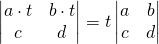 \begin{vmatrix} a\cdot t&b\cdot t\\c&d  \end{vmatrix}=t\begin{vmatrix} a&b\\c&d  \end{vmatrix}