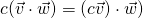 c(\vec{v}\cdot\vec{w})=(c\vec{v})\cdot\vec{w})