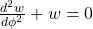 \display \frac{d^2 w}{d\phi^2} + w = 0