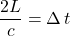 \displaystyle \frac{2L}{c} = \Delta \, t