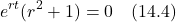 \[ e^{rt}(r^2 + 1) = 0 \quad \text{(14.4)} \]
