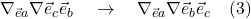 \nabla_{\vec{e}a} \nabla{\vec{e}_c} \vec{e}_b \quad \rightarrow \quad \nabla_{\vec{e}a} \nabla{\vec{e}_b} \vec{e}_c \quad \text{(3)}