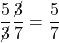 \displaystyle \frac{5}{\cancel{3}} \frac{\cancel{3}}{7} =\frac57