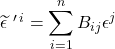 \widetilde{\epsilon}\,\,^{\prime \,i}=\displaystyle \sum_{i=1}^n B_{ij}\epsilon ^j