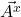 \vec{A^x}