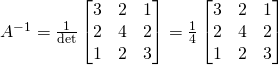 A^{-1}= \frac1{\text{det}} \begin{bmatrix} 3&2&1 \\ 2&4&2 \\ 1&2&3 \end{bmatrix} =\frac14 \begin{bmatrix} 3&2&1 \\ 2&4&2 \\ 1&2&3 \end{bmatrix}