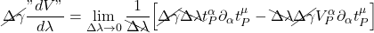 \displaystyle \cancel{\Delta \gamma} \frac{"dV"}{d \lambda} = \lim_{\Delta \lambda \rightarrow 0} \frac{1}{\bcancel{\Delta \lambda}} \Bigl[ \cancel{\Delta \gamma} \bcancel{\Delta \lambda} t^{\alpha}_P \partial_{\alpha} t^{\mu}_P - \bcancel{\Delta \lambda} \cancel{\Delta \gamma} V^{\alpha}_P \partial_{\alpha} t^{\mu}_P \Bigr]