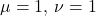 \mu = 1,\,\nu = 1