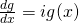 \frac{dg}{dx} = ig(x)