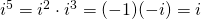 i^5=i^2\cdot i^3=(-1)(-i)=i