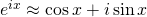 e^{ix} \approx \cos x + i\sin x