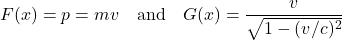 \[ F(x) = p = mv \quad \text{and} \quad G(x) = \frac{v}{\sqrt{1-(v/c)^2}}\]