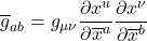 \overline{g}_{ab}=g_{\mu \nu }\dfrac{\partial x^{u}}{\partial \overline{x}^{a}}\dfrac{\partial x^{\nu }}{\partial \overline{x}^{b}}