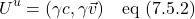 \[U^u=(\gamma c,\gamma\vec{v}) \quad \text{eq (7.5.2)} \]