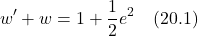 \[ w^{\prime\prim} + w = 1 + \frac12 e^2 \quad \text{(20.1)} \]