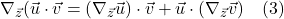 \nabla_{\vec{z}}(\vec{u} \cdot \vec{v} = (\nabla_{\vec{z}} \vec{u}) \cdot  \vec{v} + \vec{u} \cdot (\nabla_{\vec{z}} \vec{v}) \quad \text{(3)}