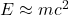 E\approx mc^2