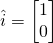 \hat{i}=\begin{bmatrix}1\\0\end{bmatrix}