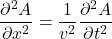 \[ \frac{\partial^2 A}{\partial x^2 } = \frac{1}{v^2 } \frac{\partial^2 A}{\partial t^2 } \]