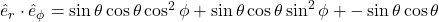 \hat{e}_r\cdot\hat{e}_{\phi} =\sin\theta\cos\theta\cos^2\phi + \sin\theta\cos\theta\sin^2\phi+ -\sin\theta\cos\theta