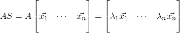 AS=A\begin{bmatrix} \,&\,&\, \\ \vec{x_1}&\cdots&\vec{x_n} \\ \,&\,&\, \end{bmatrix}=\begin{bmatrix} \,&\,&\, \\ \lambda_1\vec{x_1}&\cdots&\lambda_n\vec{x_n} \\ \,&\,&\, \end{bmatrix}