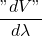 \displaystyle \frac{"dV"}{d \lambda}