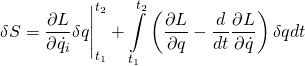 \begin{equation*}\delta S=\frac{\partial L}{\partial \dot{q_i}}\delta q\Biggr|_{t_1}^{t_2}+\displaystyle\int\limits_{t_1}^{t_2}\left(\frac{\partial L}{\partial q}-\frac{d}{dt}\frac{\partial L}{\partial \dot{q}}\right)\delta q dt\end{equation*}