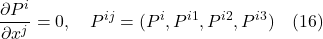 \[ \frac{\partial P^i}{\partial x^j} = 0, \quad P^{i j}= (P^i, P^{i1}, P^{i2}, P^{i3} )  \quad \text{(16)}  \]