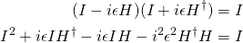 \begin{align*}(I-i\epsilon H)(I+i\epsilon H^\dag) &= I\\I^2 + i\epsilon IH^\dag - i\epsilon IH - i^2\epsilon^2H^\dag H &= I \end{align*}