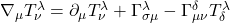 \nabla_{\mu} T_{\nu}^{\lambda} = \partial_{\mu} T_{\nu}^{\lambda} + \Gamma^{\lambda}_{\sigma \mu} - \Gamma^{\delta}_{\mu \nu} T_{\delta}^{\lambda}