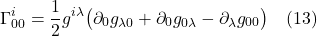 \[ \Gamma^i_{00} = \frac12 g^{i \lambda}\bigl(  \partial_0 g_{ \lambda 0} +  \partial_0 g_{0 \lambda} - \partial_{\lambda} g_{00}\bigr)  \quad\text{(13)}  \]