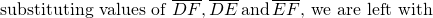 \text{substituting values of }\overline{DF}\text{,}\,\overline{DE}\,\text{and}\,\overline{EF}\text{, we are left with}