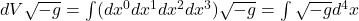dV \sqrt{-g} = \int (dx^0 dx^1 dx^2 dx^3) \sqrt{-g} = \int \sqrt{-g}d^4x