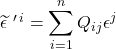 \widetilde{\epsilon}\,\,^{\prime \,i}=\displaystyle \sum_{i=1}^n Q_{ij}\epsilon ^j