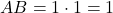 AB = 1 \cdot 1 = 1