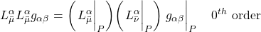 \displaystyle L^{\alpha}_{\bar{\mu}} L^{\alpha}_{\bar{\mu}} g_{\alpha \beta} = \biggl( \eval{L^{\alpha}_{\bar{\mu}}}_P \biggr) \biggl( \eval{L^{\alpha}_{\bar{\nu}}}_P \biggr) \eval{g_{\alpha \beta}}_P \quad 0^{th} \text{ order}
